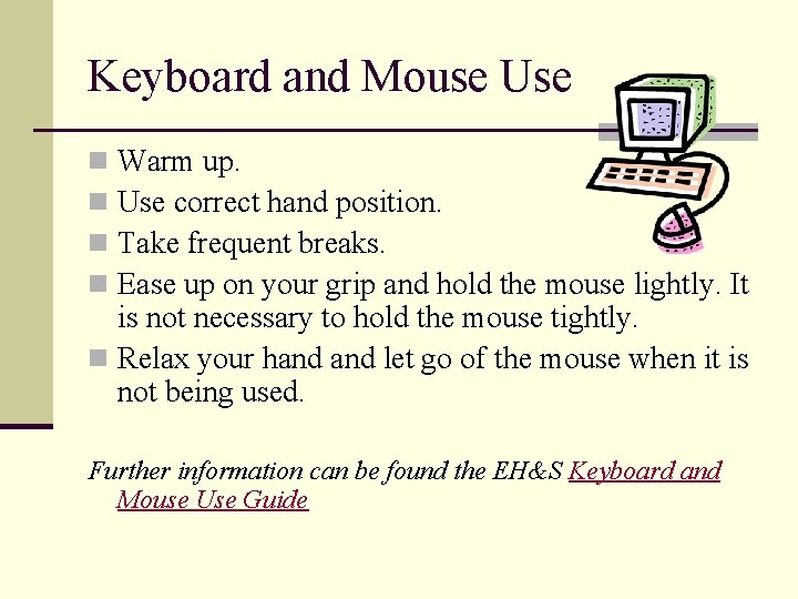 Keyboard and Mouse Use Warm up. Use correct hand position. Take frequent breaks. Ease