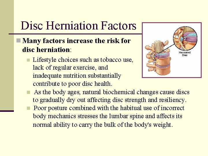 Disc Herniation Factors n Many factors increase the risk for disc herniation: Lifestyle choices