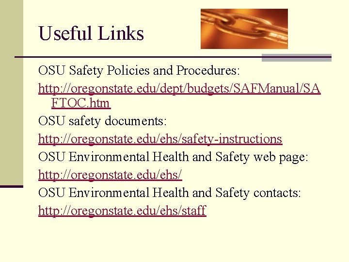 Useful Links OSU Safety Policies and Procedures: http: //oregonstate. edu/dept/budgets/SAFManual/SA FTOC. htm OSU safety