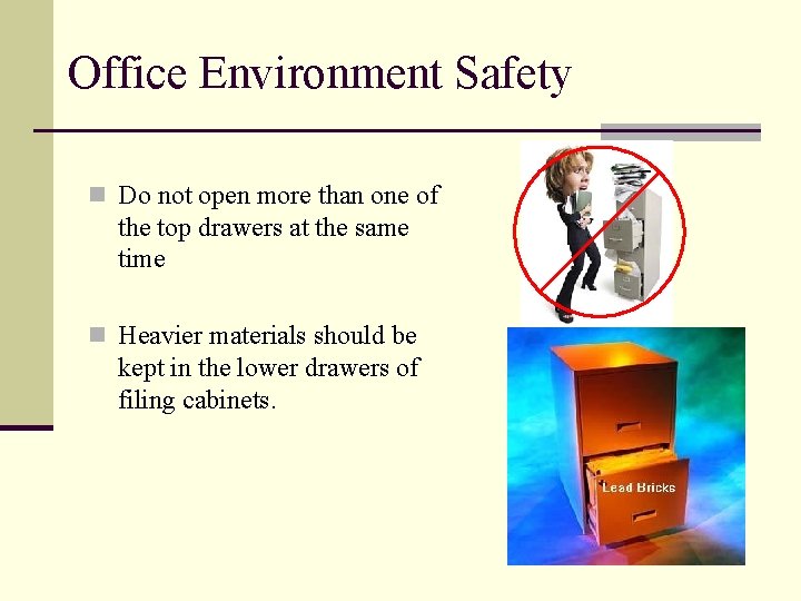 Office Environment Safety n Do not open more than one of the top drawers