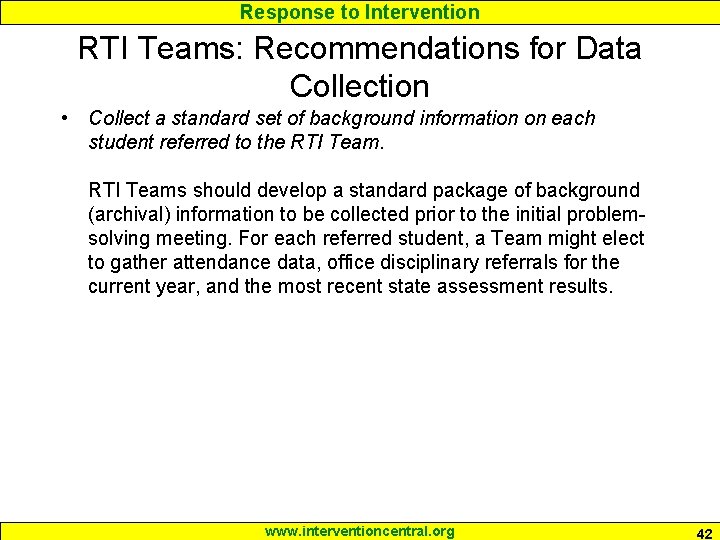 Response to Intervention RTI Teams: Recommendations for Data Collection • Collect a standard set