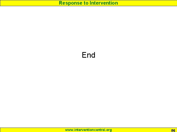 Response to Intervention End www. interventioncentral. org 56 