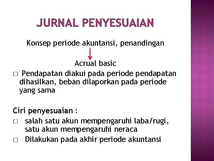 JURNAL PENYESUAIAN Konsep periode akuntansi, penandingan Acrual basic � Pendapatan diakui pada periode pendapatan