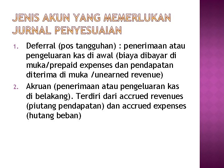 1. 2. Deferral (pos tangguhan) : penerimaan atau pengeluaran kas di awal (biaya dibayar