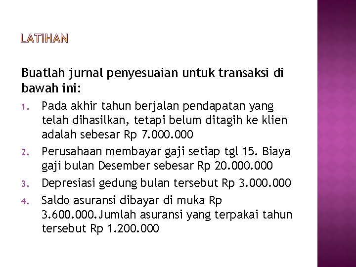 Buatlah jurnal penyesuaian untuk transaksi di bawah ini: 1. 2. 3. 4. Pada akhir