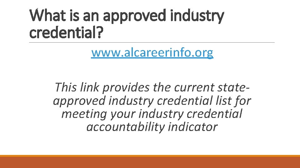 What is an approved industry credential? www. alcareerinfo. org This link provides the current