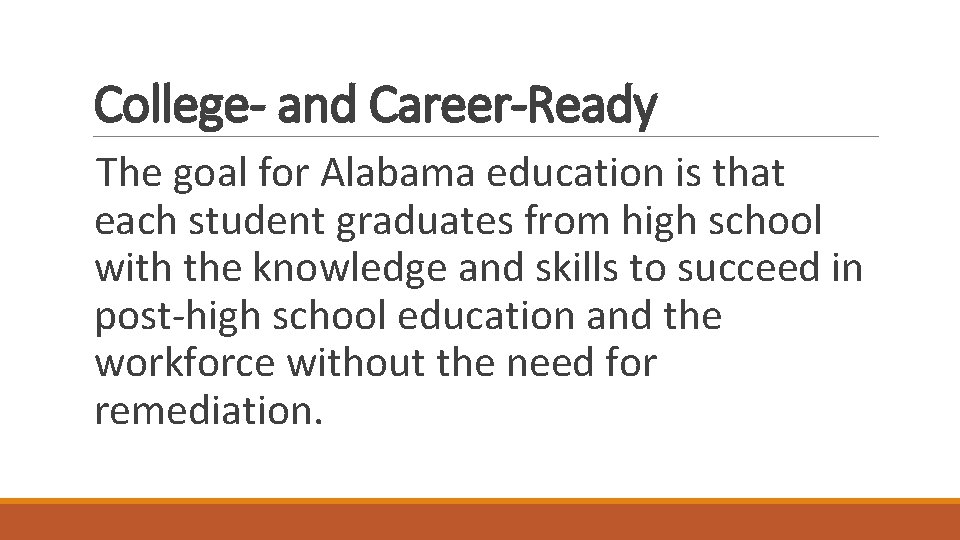College- and Career-Ready The goal for Alabama education is that each student graduates from