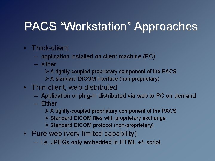 PACS “Workstation” Approaches • Thick-client – application installed on client machine (PC) – either