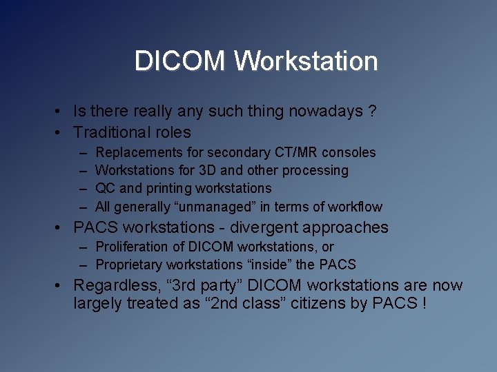 DICOM Workstation • Is there really any such thing nowadays ? • Traditional roles