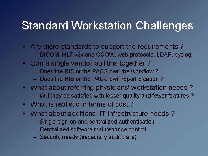 Standard Workstation Challenges • Are there standards to support the requirements ? – DICOM,