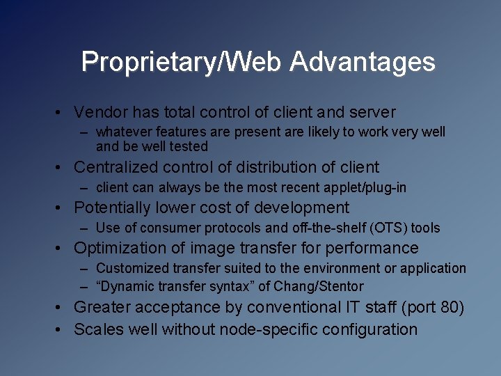 Proprietary/Web Advantages • Vendor has total control of client and server – whatever features