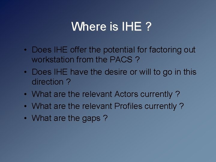 Where is IHE ? • Does IHE offer the potential for factoring out workstation