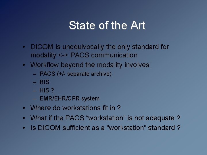 State of the Art • DICOM is unequivocally the only standard for modality <->