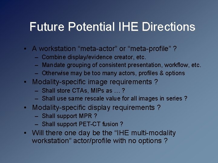 Future Potential IHE Directions • A workstation “meta-actor” or “meta-profile” ? – Combine display/evidence