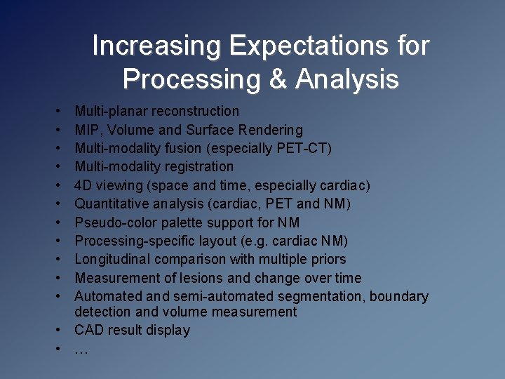 Increasing Expectations for Processing & Analysis • • • Multi-planar reconstruction MIP, Volume and