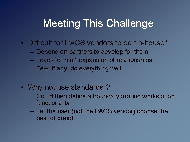 Meeting This Challenge • Difficult for PACS vendors to do “in-house” – Depend on