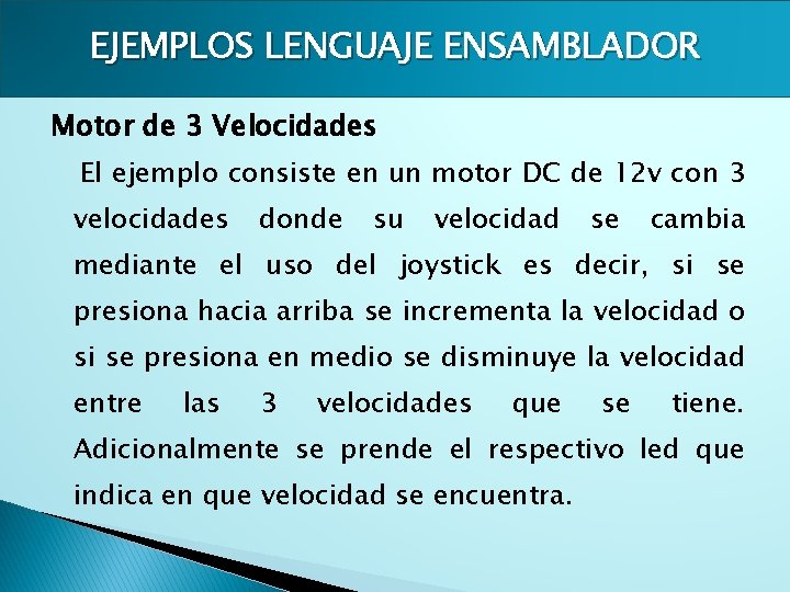 EJEMPLOS LENGUAJE ENSAMBLADOR Motor de 3 Velocidades El ejemplo consiste en un motor DC