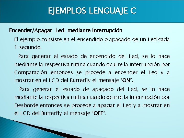 EJEMPLOS LENGUAJE C Encender/Apagar Led mediante interrupción El ejemplo consiste en el encendido o