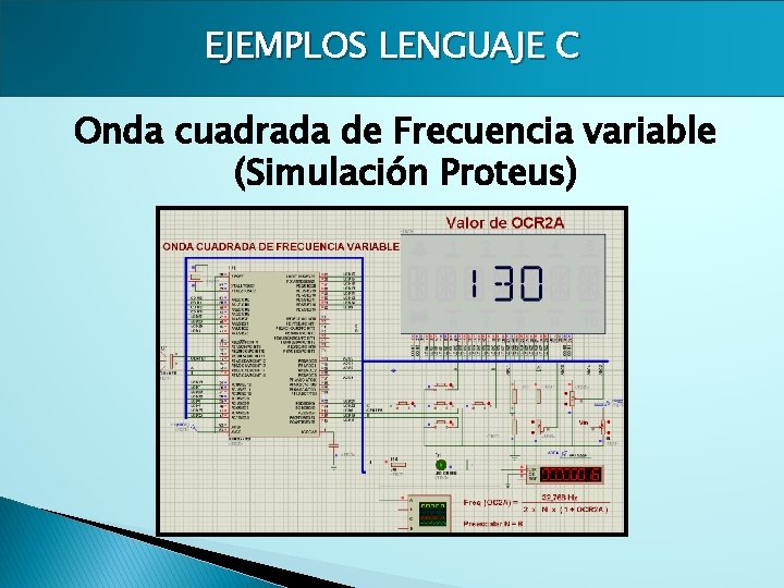 EJEMPLOS LENGUAJE C Onda cuadrada de Frecuencia variable (Simulación Proteus) 