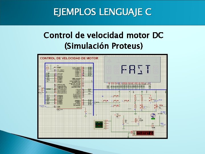 EJEMPLOS LENGUAJE C Control de velocidad motor DC (Simulación Proteus) 