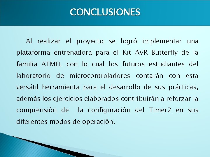 CONCLUSIONES Al realizar el proyecto se logró implementar una plataforma entrenadora para el Kit