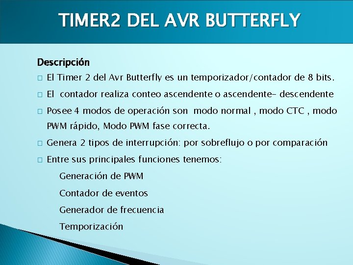 TIMER 2 DEL AVR BUTTERFLY Descripción � El Timer 2 del Avr Butterfly es