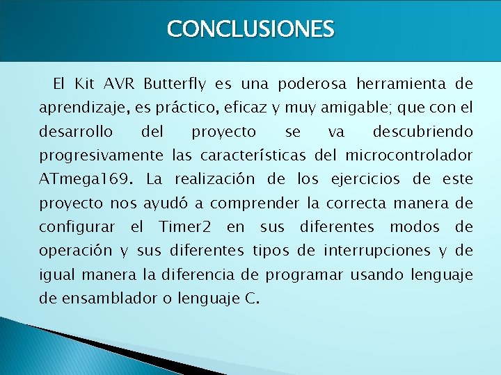 CONCLUSIONES El Kit AVR Butterfly es una poderosa herramienta de aprendizaje, es práctico, eficaz