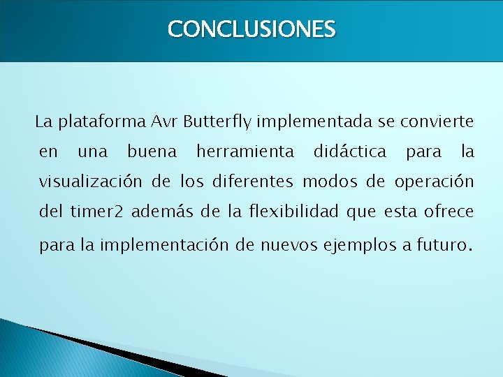 CONCLUSIONES La plataforma Avr Butterfly implementada se convierte en una buena herramienta didáctica para