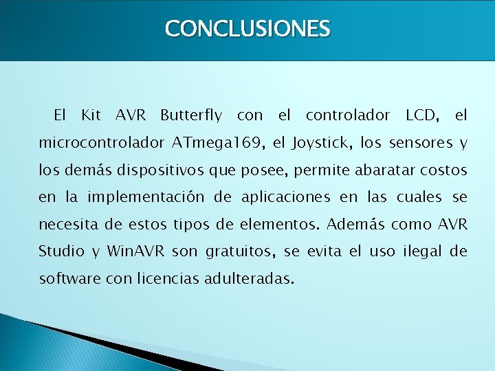 CONCLUSIONES El Kit AVR Butterfly con el controlador LCD, el microcontrolador ATmega 169, el