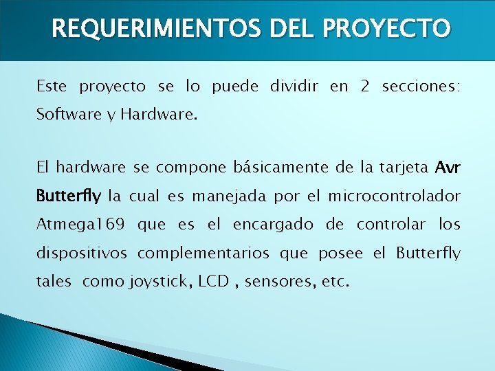 REQUERIMIENTOS DEL PROYECTO Este proyecto se lo puede dividir en 2 secciones: Software y