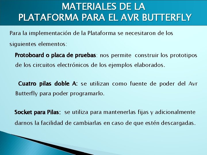 MATERIALES DE LA PLATAFORMA PARA EL AVR BUTTERFLY Para la implementación de la Plataforma