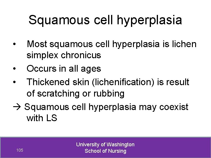 Squamous cell hyperplasia • Most squamous cell hyperplasia is lichen simplex chronicus • Occurs