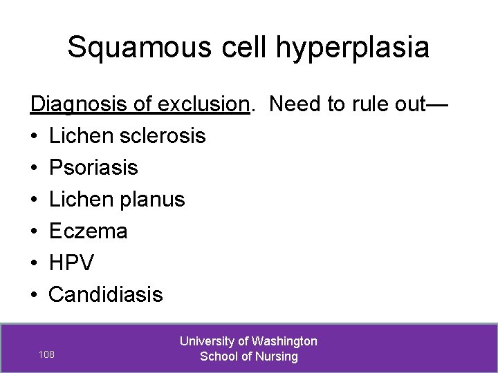 Squamous cell hyperplasia Diagnosis of exclusion. Need to rule out— • Lichen sclerosis •