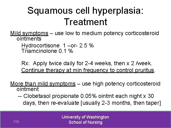 Squamous cell hyperplasia: Treatment Mild symptoms – use low to medium potency corticosteroid ointments