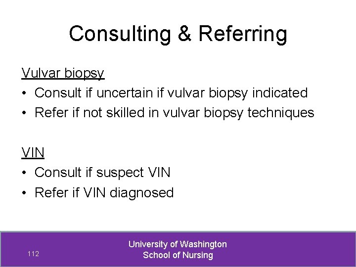 Consulting & Referring Vulvar biopsy • Consult if uncertain if vulvar biopsy indicated •
