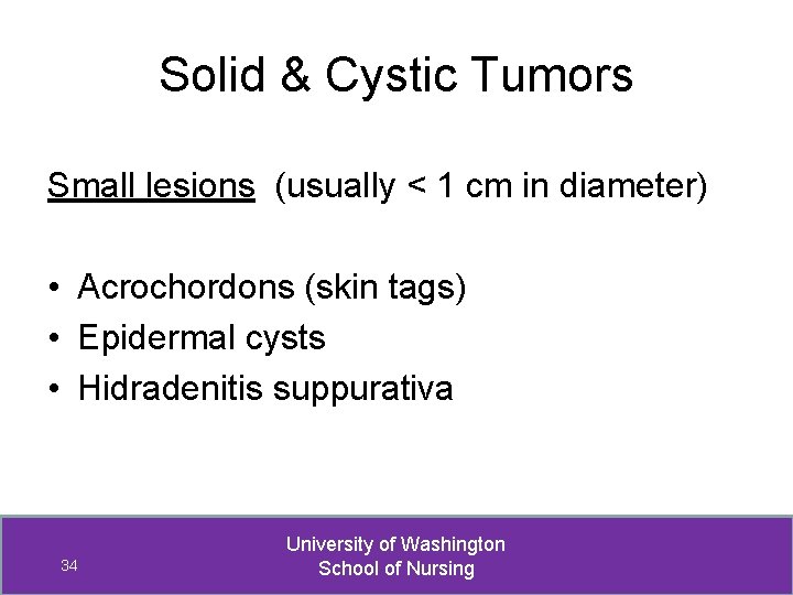 Solid & Cystic Tumors Small lesions (usually < 1 cm in diameter) • Acrochordons