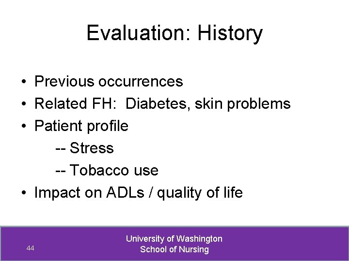 Evaluation: History • Previous occurrences • Related FH: Diabetes, skin problems • Patient profile