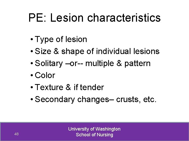 PE: Lesion characteristics • Type of lesion • Size & shape of individual lesions