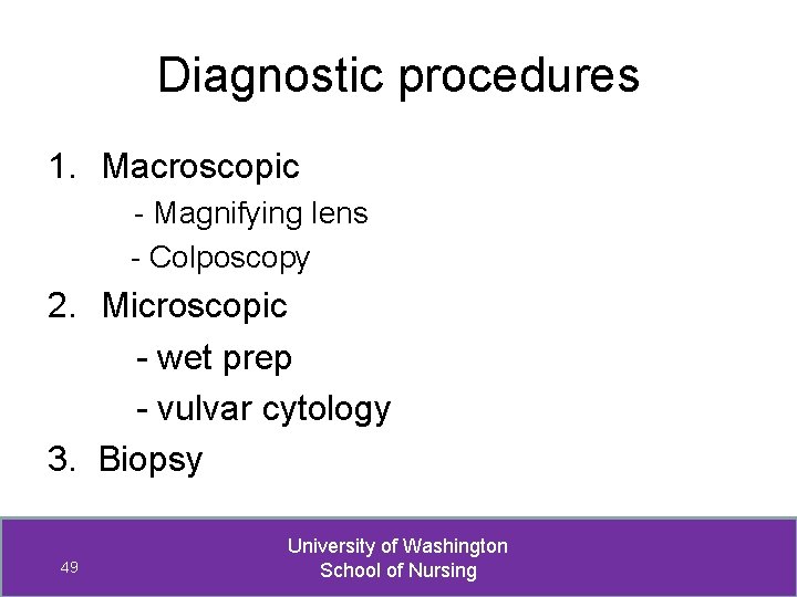 Diagnostic procedures 1. Macroscopic - Magnifying lens - Colposcopy 2. Microscopic - wet prep