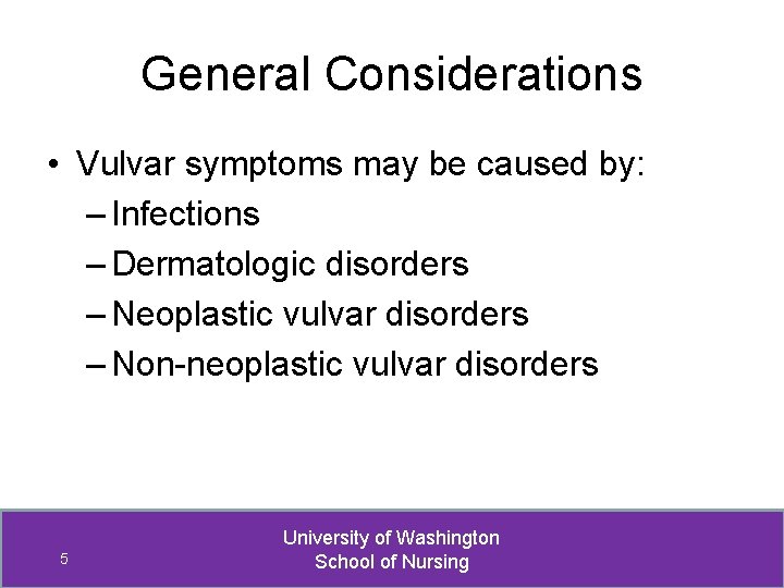 General Considerations • Vulvar symptoms may be caused by: – Infections – Dermatologic disorders