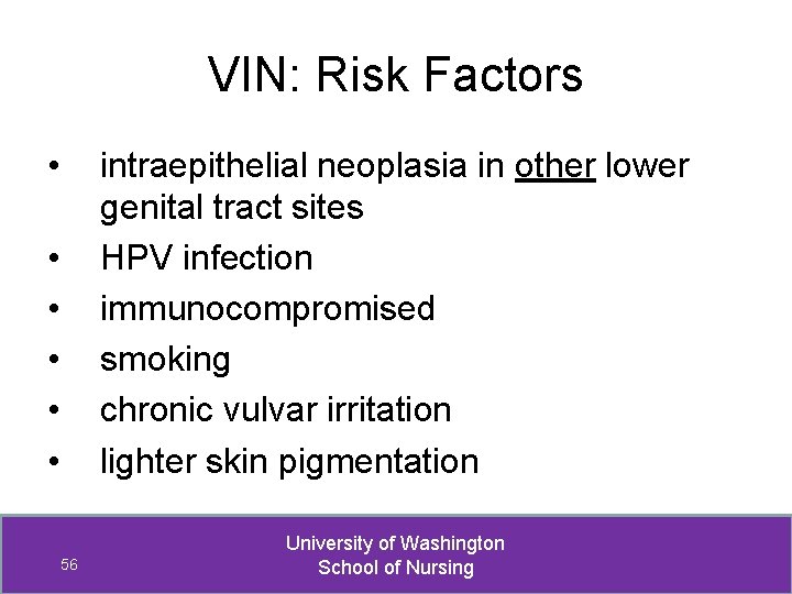 VIN: Risk Factors • intraepithelial neoplasia in other lower genital tract sites HPV infection