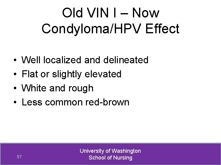 Old VIN I – Now Condyloma/HPV Effect • • Well localized and delineated Flat