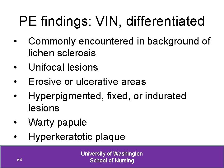PE findings: VIN, differentiated • Commonly encountered in background of lichen sclerosis Unifocal lesions