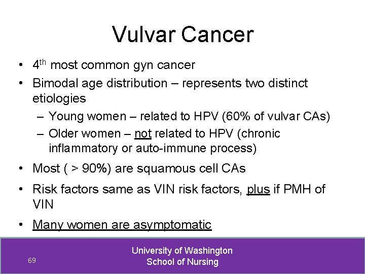 Vulvar Cancer • 4 th most common gyn cancer • Bimodal age distribution –
