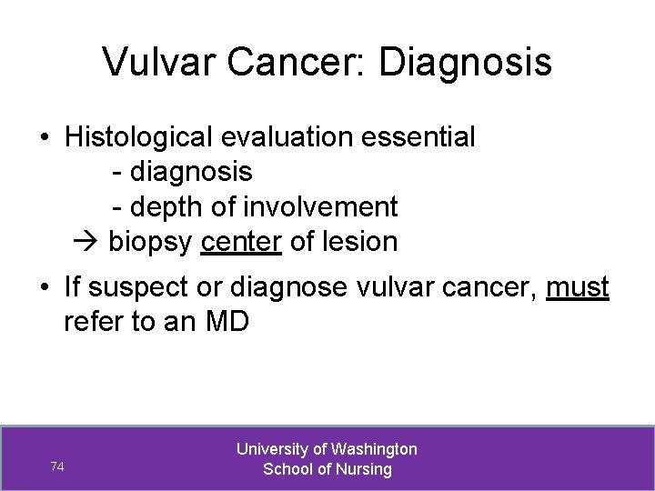 Vulvar Cancer: Diagnosis • Histological evaluation essential - diagnosis - depth of involvement biopsy