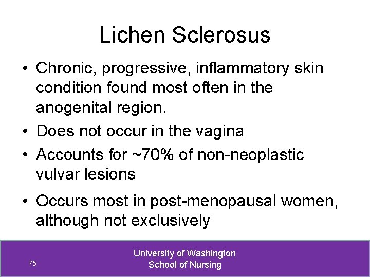Lichen Sclerosus • Chronic, progressive, inflammatory skin condition found most often in the anogenital
