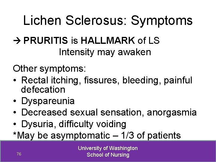 Lichen Sclerosus: Symptoms PRURITIS is HALLMARK of LS Intensity may awaken Other symptoms: •