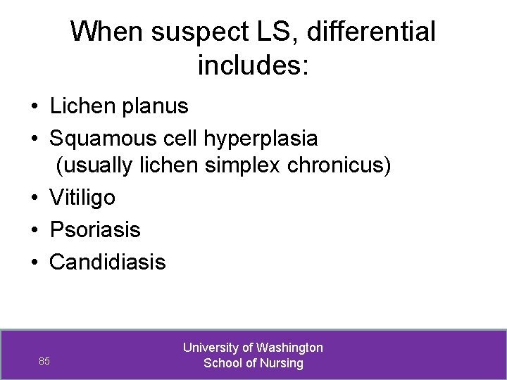 When suspect LS, differential includes: • Lichen planus • Squamous cell hyperplasia (usually lichen