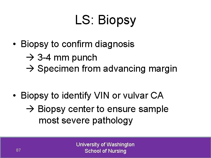 LS: Biopsy • Biopsy to confirm diagnosis 3 -4 mm punch Specimen from advancing