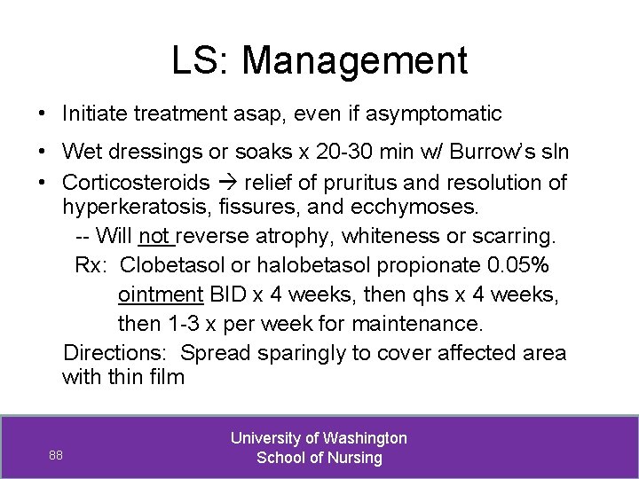 LS: Management • Initiate treatment asap, even if asymptomatic • Wet dressings or soaks